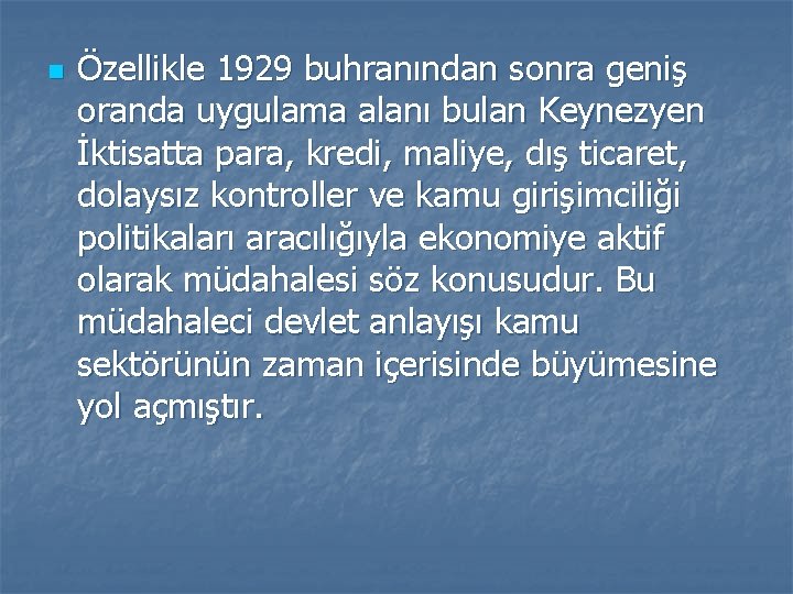 n Özellikle 1929 buhranından sonra geniş oranda uygulama alanı bulan Keynezyen İktisatta para, kredi,
