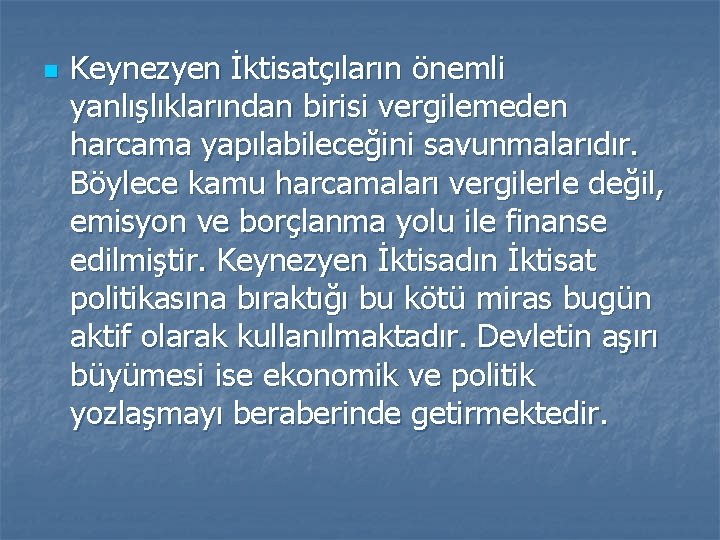 n Keynezyen İktisatçıların önemli yanlışlıklarından birisi vergilemeden harcama yapılabileceğini savunmalarıdır. Böylece kamu harcamaları vergilerle
