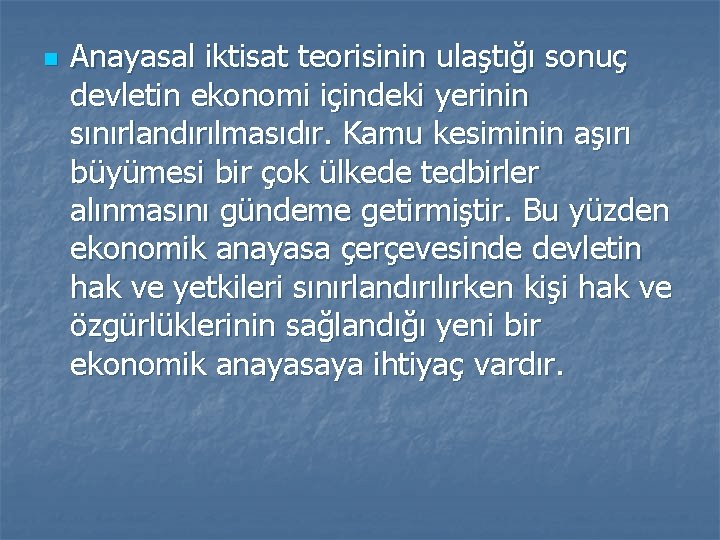 n Anayasal iktisat teorisinin ulaştığı sonuç devletin ekonomi içindeki yerinin sınırlandırılmasıdır. Kamu kesiminin aşırı