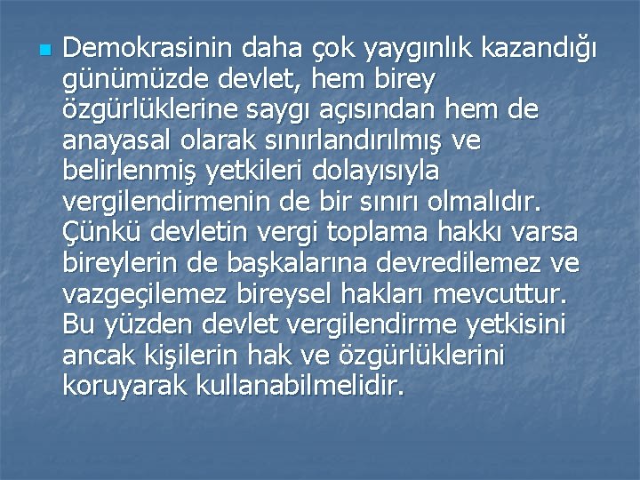 n Demokrasinin daha çok yaygınlık kazandığı günümüzde devlet, hem birey özgürlüklerine saygı açısından hem