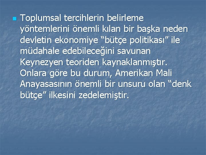 n Toplumsal tercihlerin belirleme yöntemlerini önemli kılan bir başka neden devletin ekonomiye “bütçe politikası”