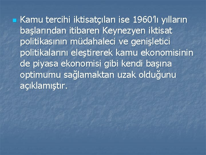 n Kamu tercihi iktisatçıları ise 1960’lı yılların başlarından itibaren Keynezyen iktisat politikasının müdahaleci ve