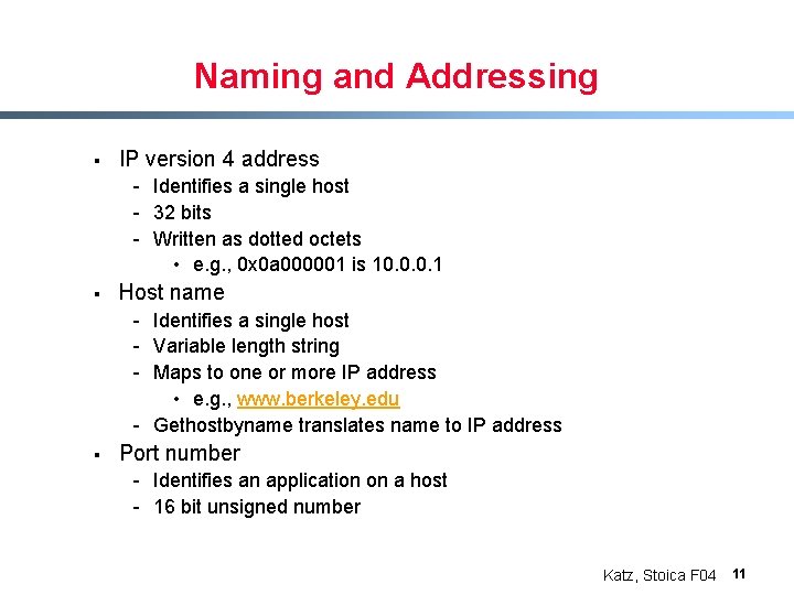Naming and Addressing § IP version 4 address - Identifies a single host -
