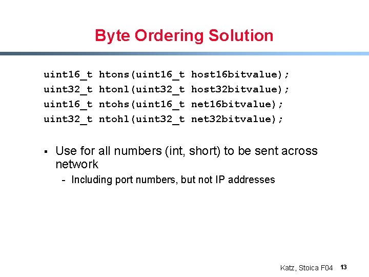 Byte Ordering Solution uint 16_t uint 32_t § htons(uint 16_t htonl(uint 32_t ntohs(uint 16_t