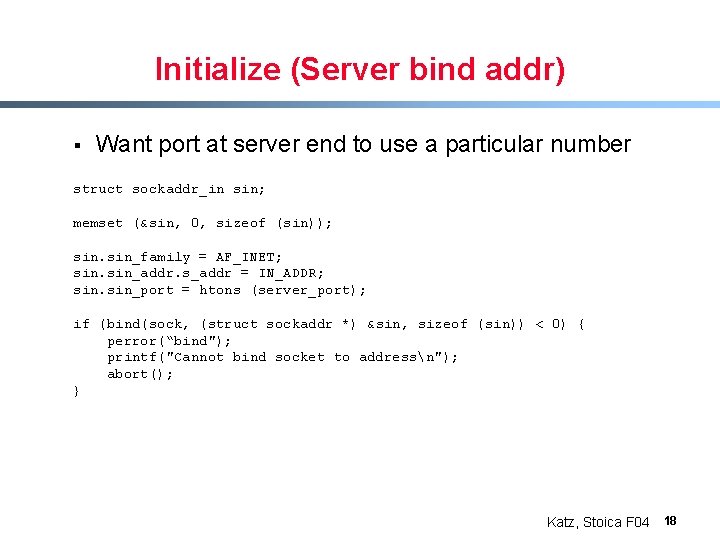 Initialize (Server bind addr) § Want port at server end to use a particular