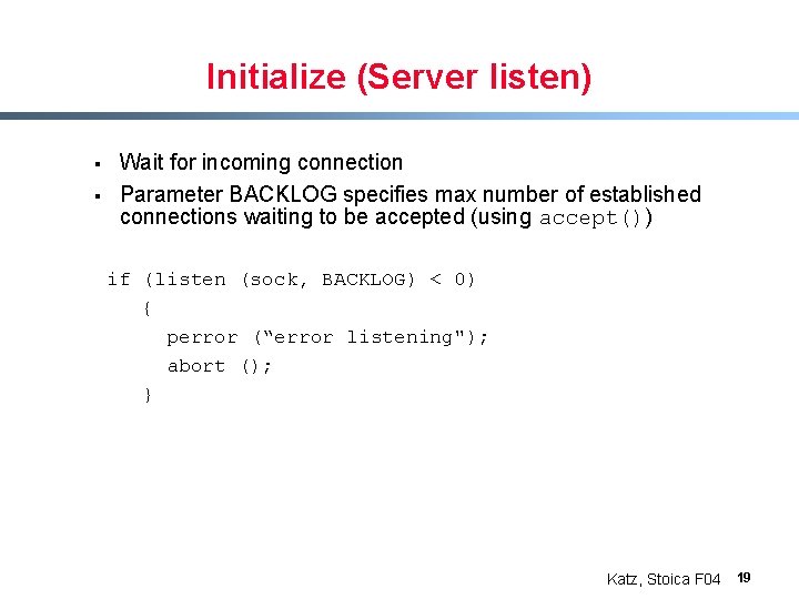 Initialize (Server listen) § § Wait for incoming connection Parameter BACKLOG specifies max number