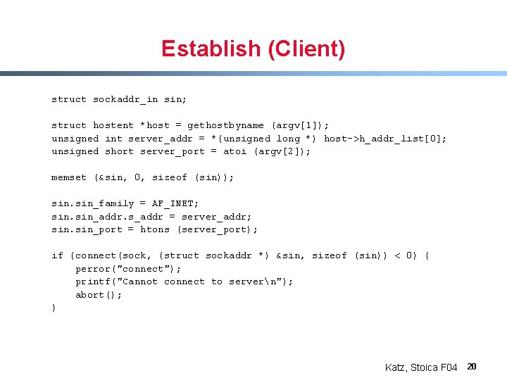 Establish (Client) struct sockaddr_in sin; struct hostent *host = gethostbyname (argv[1]); unsigned int server_addr