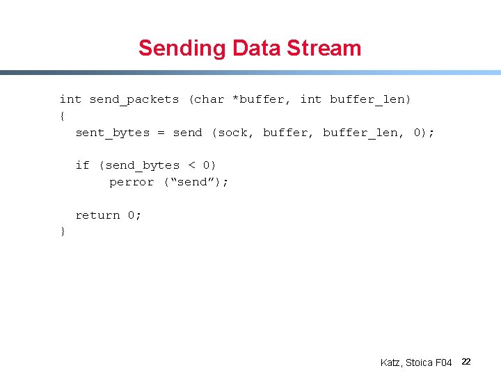 Sending Data Stream int send_packets (char *buffer, int buffer_len) { sent_bytes = send (sock,