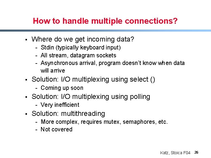 How to handle multiple connections? § Where do we get incoming data? - Stdin
