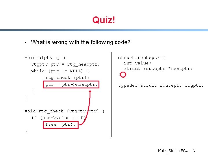 Quiz! § What is wrong with the following code? void alpha () { rtgptr