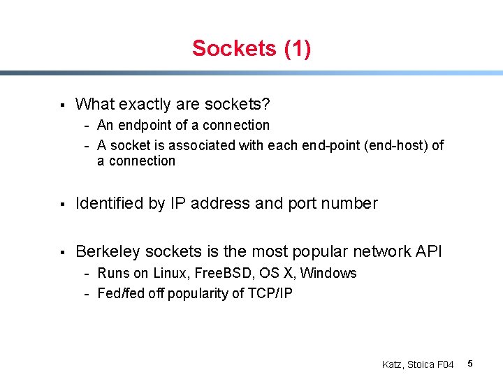 Sockets (1) § What exactly are sockets? - An endpoint of a connection -