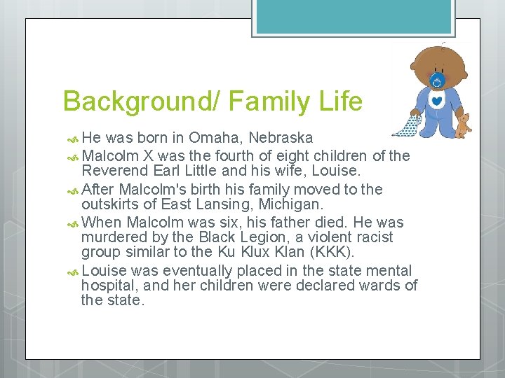 Background/ Family Life He was born in Omaha, Nebraska Malcolm X was the fourth