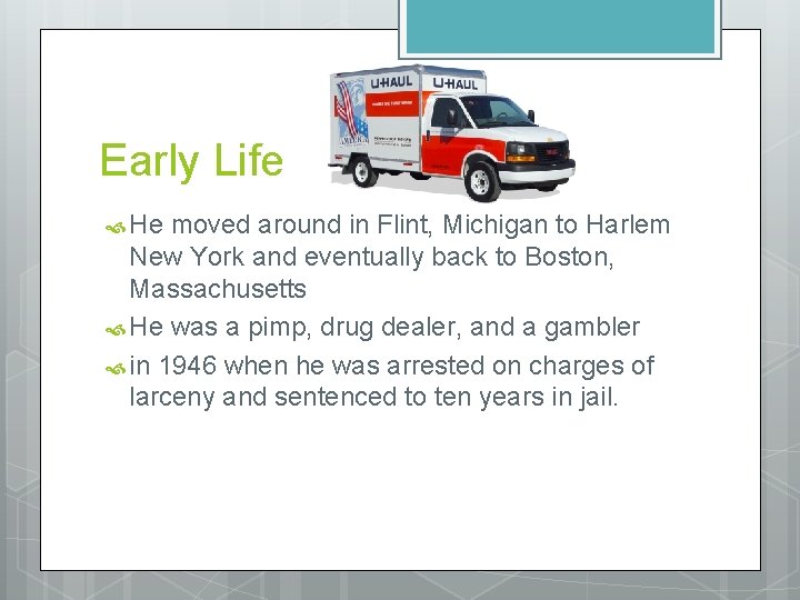 Early Life He moved around in Flint, Michigan to Harlem New York and eventually