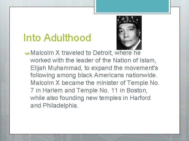 Into Adulthood Malcolm X traveled to Detroit, where he worked with the leader of