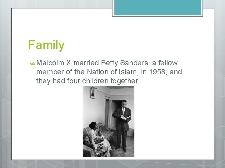 Family Malcolm X married Betty Sanders, a fellow member of the Nation of Islam,