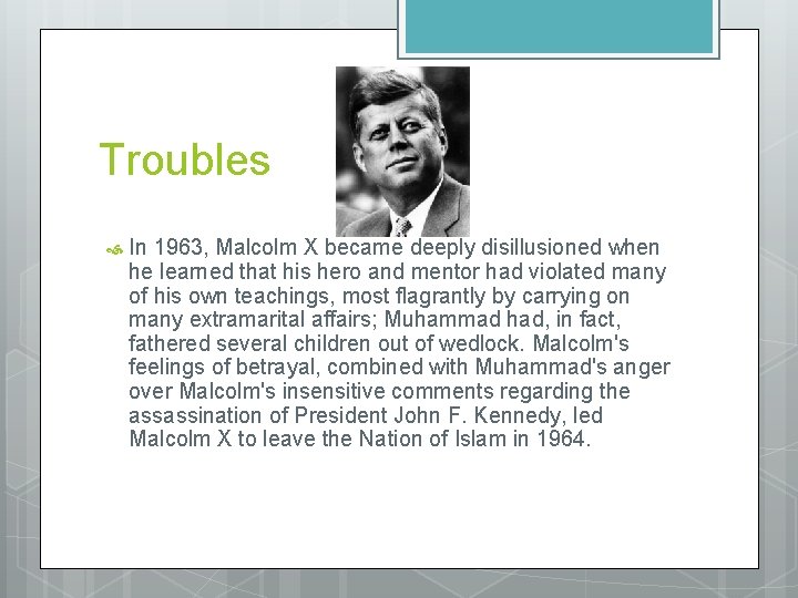 Troubles In 1963, Malcolm X became deeply disillusioned when he learned that his hero