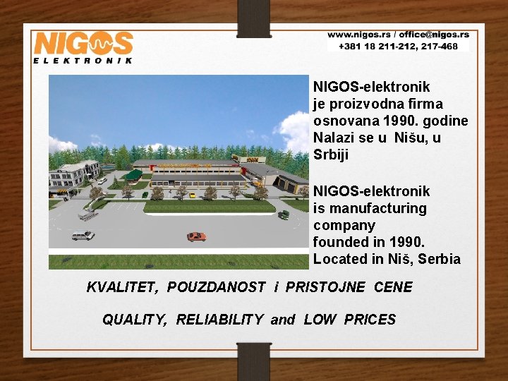 NIGOS-elektronik je proizvodna firma osnovana 1990. godine Nalazi se u Nišu, u Srbiji NIGOS-elektronik