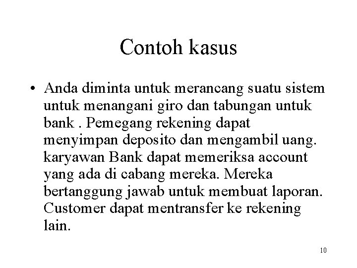 Contoh kasus • Anda diminta untuk merancang suatu sistem untuk menangani giro dan tabungan