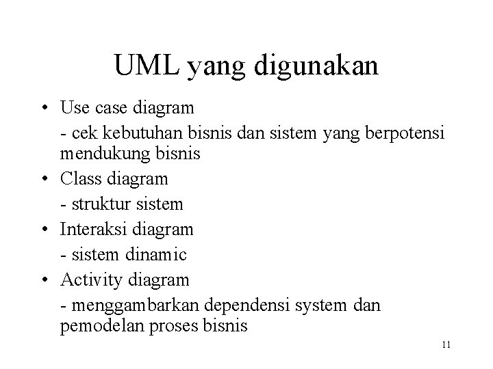 UML yang digunakan • Use case diagram - cek kebutuhan bisnis dan sistem yang