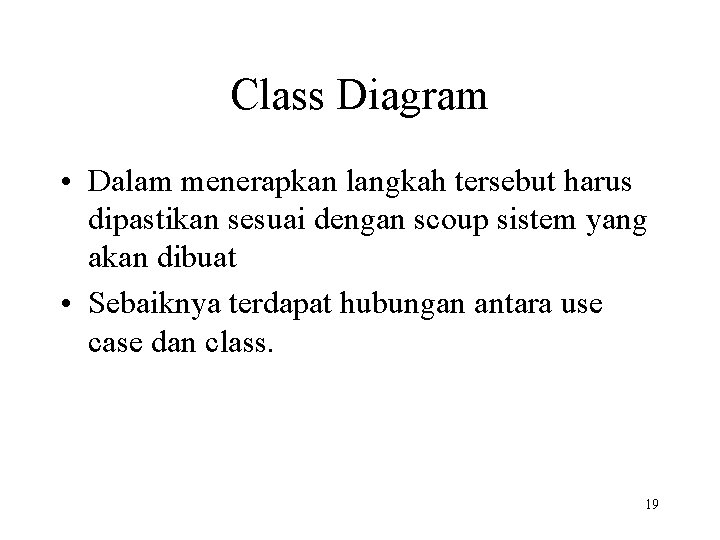 Class Diagram • Dalam menerapkan langkah tersebut harus dipastikan sesuai dengan scoup sistem yang