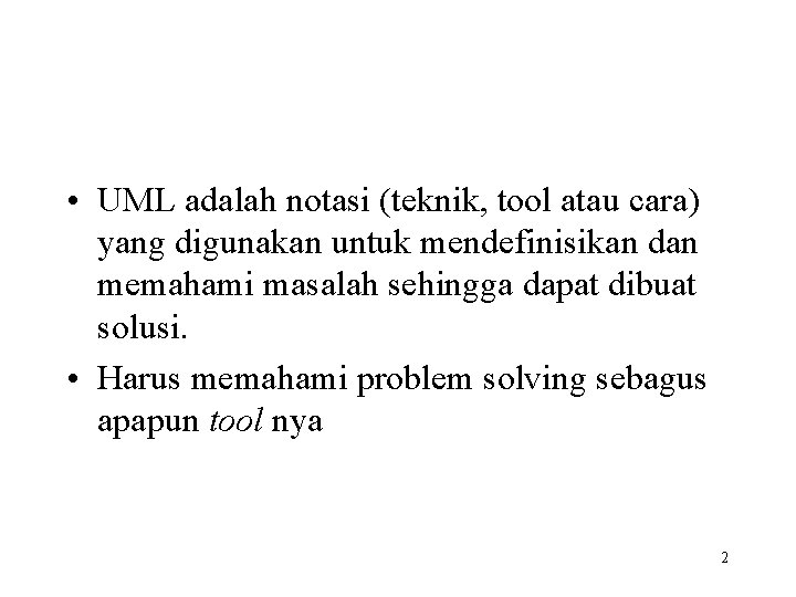  • UML adalah notasi (teknik, tool atau cara) yang digunakan untuk mendefinisikan dan