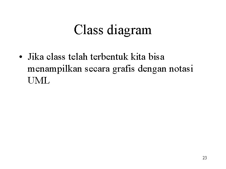 Class diagram • Jika class telah terbentuk kita bisa menampilkan secara grafis dengan notasi