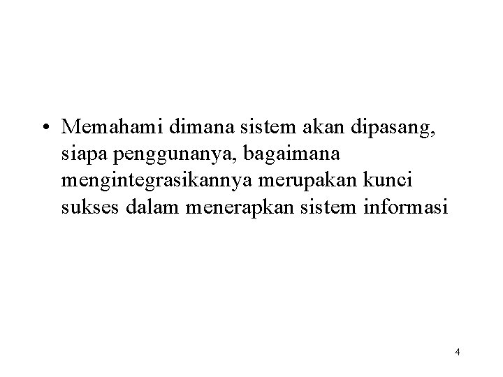  • Memahami dimana sistem akan dipasang, siapa penggunanya, bagaimana mengintegrasikannya merupakan kunci sukses