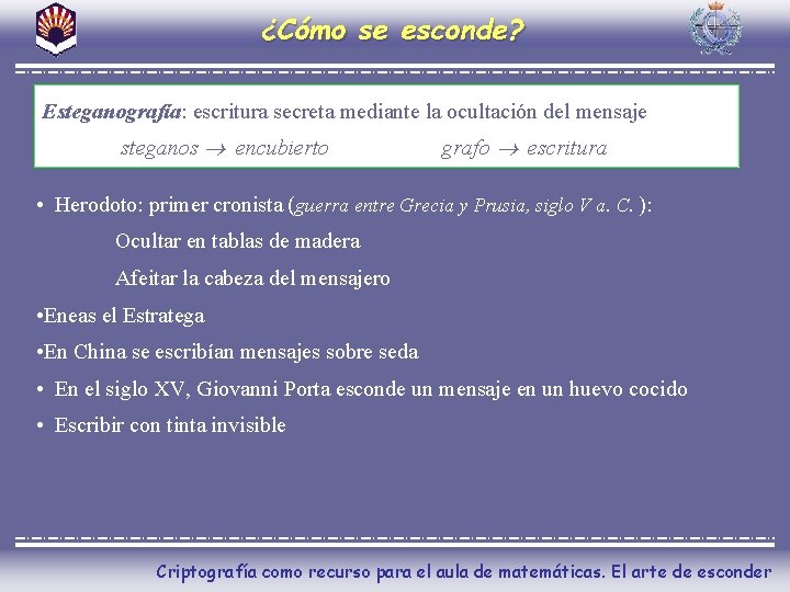 ¿Cómo se esconde? Esteganografía: escritura secreta mediante la ocultación del mensaje steganos encubierto grafo