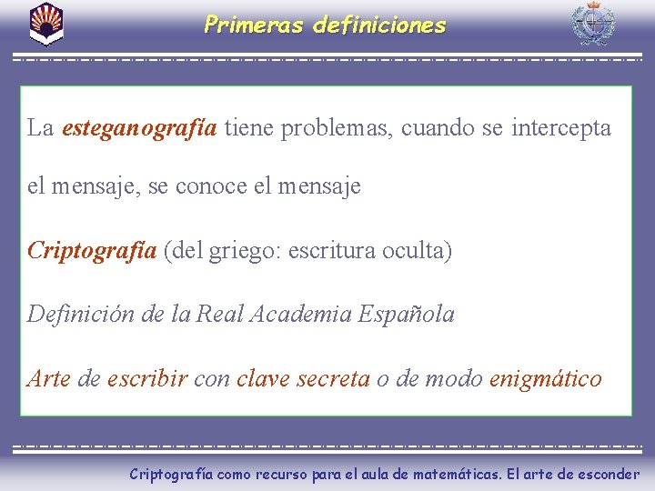 Primeras definiciones La esteganografía tiene problemas, cuando se intercepta el mensaje, se conoce el
