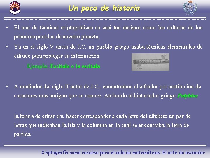 Un poco de historia • El uso de técnicas criptográficas es casi tan antiguo