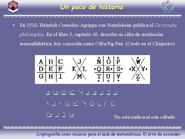 Un poco de historia • En 1533, Heinrich Cornelius Agrippa von Nettelsheim publica el