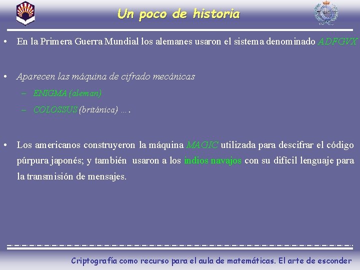 Un poco de historia • En la Primera Guerra Mundial los alemanes usaron el