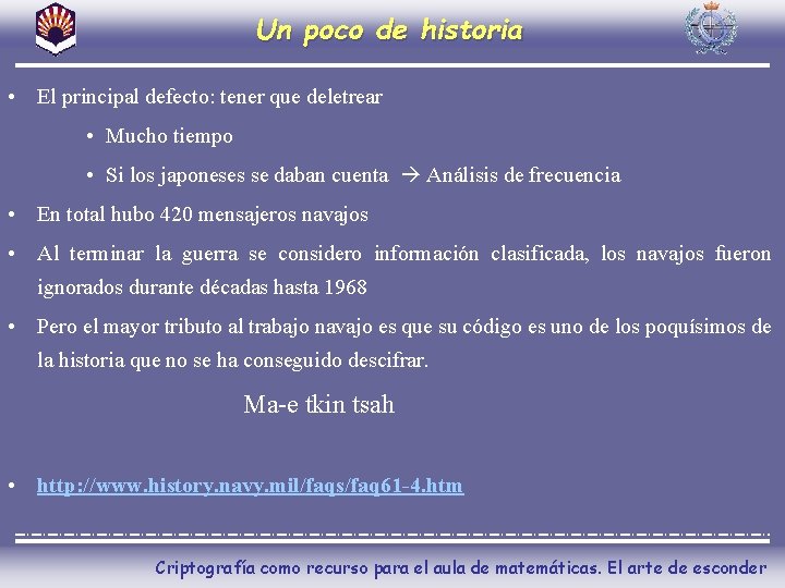 Un poco de historia • El principal defecto: tener que deletrear • Mucho tiempo