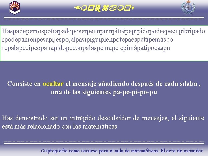 Empezamos Haspadepemospotrapadoposerpeunpuinpitrépepipidopodespecupibripado rpodepamenpesapijespo, elpasipiguipienpotepaespetápemáspo repalapecipeopanapidopeconpalaspemapetepimápatipocaspu Consiste en ocultar el mensaje añadiendo después de cada