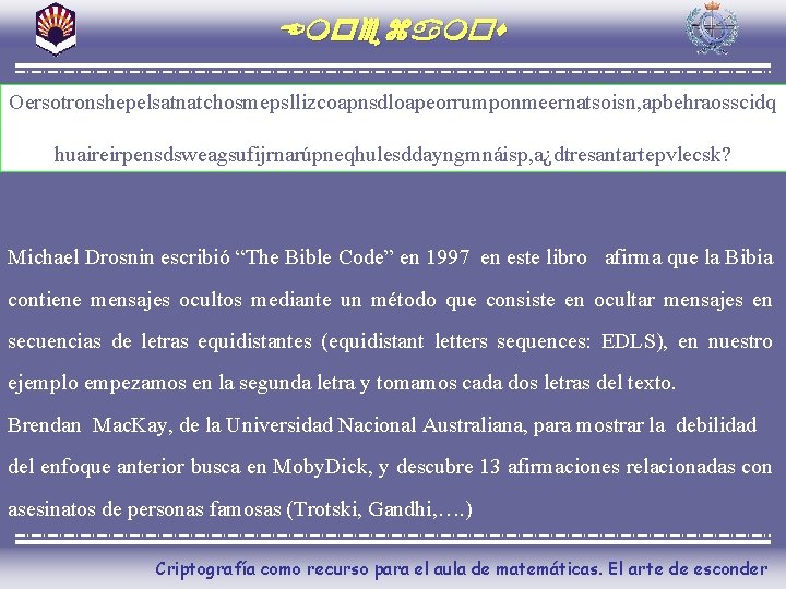 Empezamos Oersotronshepelsatnatchosmepsllizcoapnsdloapeorrumponmeernatsoisn, apbehraosscidq huaireirpensdsweagsufijrnarúpneqhulesddayngmnáisp, a¿dtresantartepvlecsk? Michael Drosnin escribió “The Bible Code” en 1997 en