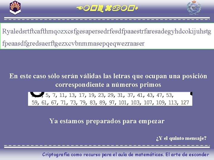 Empezamos Ryaledsrtftcafthmqozxcsfgesapersedrfesdfpaaestrfaresadegyhdcokijuhstg fpeaasdfgredsaerftgezxcvbnmmasepqeqwezraaser En este caso sólo serán válidas letras que ocupan una posición
