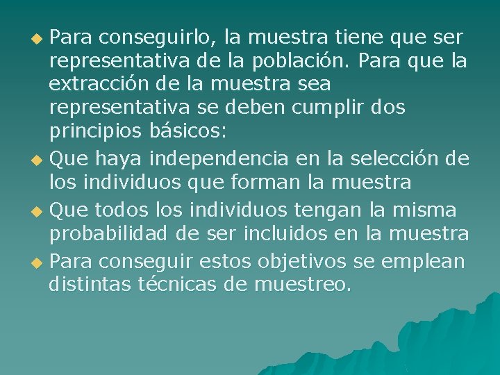 Para conseguirlo, la muestra tiene que ser representativa de la población. Para que la