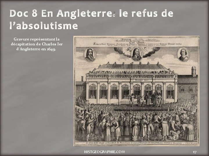 Doc 8 En Angleterre: le refus de l’absolutisme Gravure représentant la décapitation de Charles