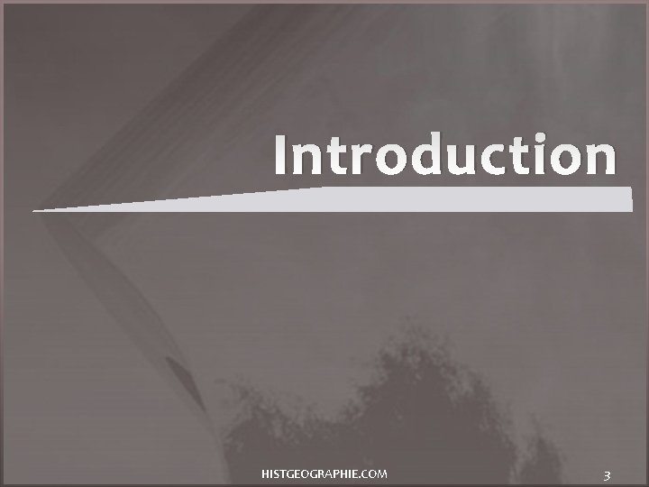 Introduction HISTGEOGRAPHIE. COM 3 