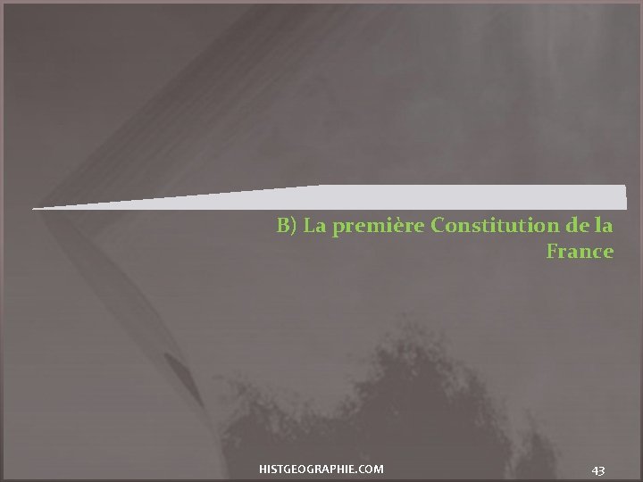 B) La première Constitution de la France HISTGEOGRAPHIE. COM 43 