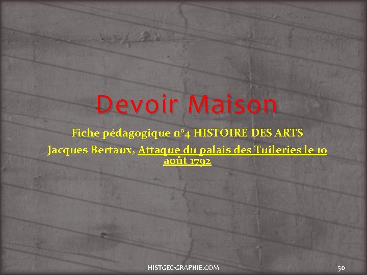 Devoir Maison Fiche pédagogique n° 4 HISTOIRE DES ARTS Jacques Bertaux, Attaque du palais