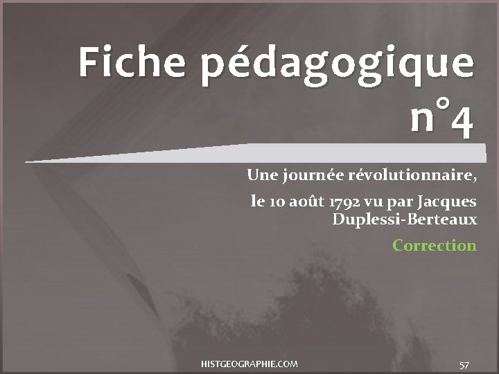 Fiche pédagogique n° 4 Une journée révolutionnaire, le 10 août 1792 vu par Jacques
