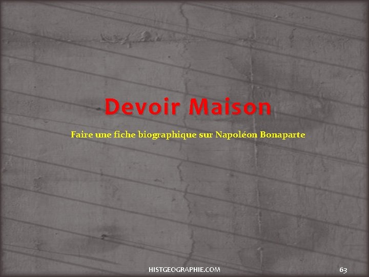 Devoir Maison Faire une fiche biographique sur Napoléon Bonaparte HISTGEOGRAPHIE. COM 63 