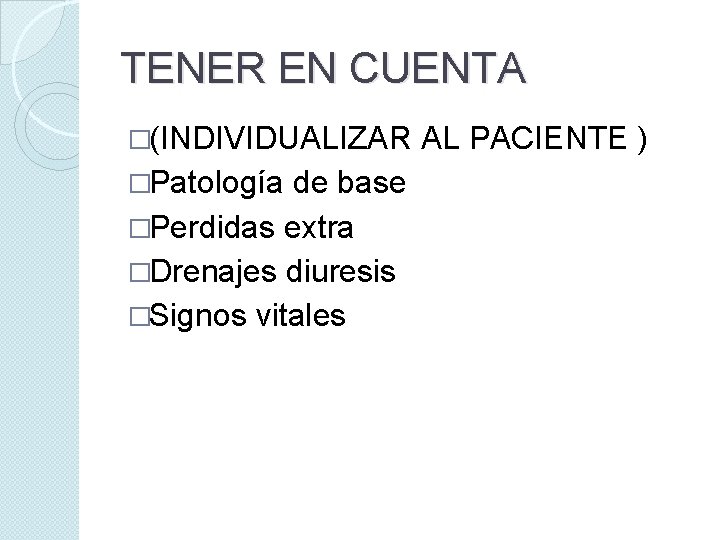 TENER EN CUENTA �(INDIVIDUALIZAR �Patología de base �Perdidas extra �Drenajes diuresis �Signos vitales AL