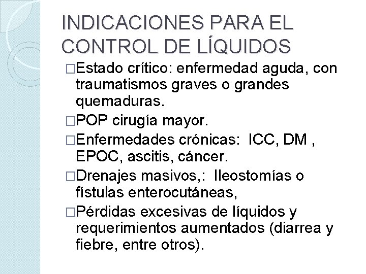 INDICACIONES PARA EL CONTROL DE LÍQUIDOS �Estado crítico: enfermedad aguda, con traumatismos graves o