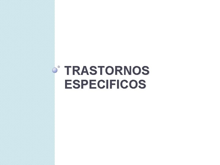 TRASTORNOS ESPECIFICOS 