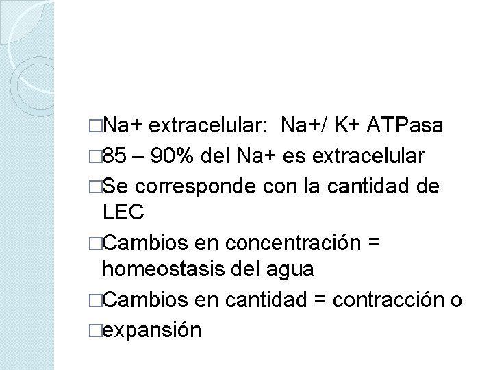 �Na+ extracelular: Na+/ K+ ATPasa � 85 – 90% del Na+ es extracelular �Se