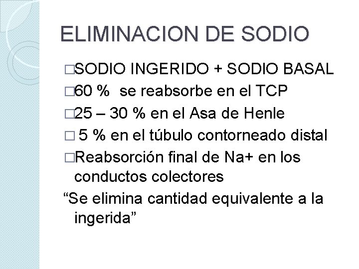 ELIMINACION DE SODIO �SODIO INGERIDO + SODIO BASAL � 60 % se reabsorbe en