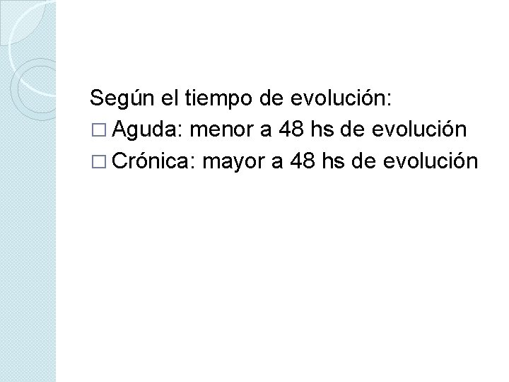 Según el tiempo de evolución: � Aguda: menor a 48 hs de evolución �