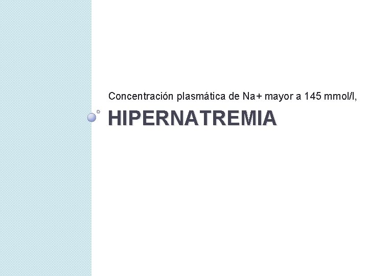 Concentración plasmática de Na+ mayor a 145 mmol/l, HIPERNATREMIA 
